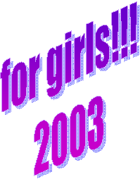 for girls!!!
2003